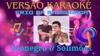 Rionegro e Solimoes Frio da Madrugada Versao Karaoke [upl. by Bacon233]