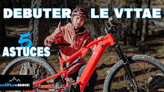 5 ASTUCES pour bien débuter en VTTAE [upl. by Artim]