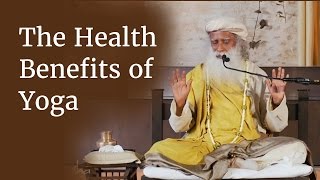 The Health Benefits of Yoga  How Yoga Helps You Stay Healthy  Sadhguru [upl. by Rafaellle]