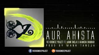 Aur Ahista  The Kroonerz Project  Feat Mann Taneja  Akanksha Bhandari Official Audio [upl. by Irtemed]