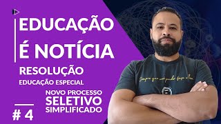 RESOLUÇÃO EDUCAÇÃO ESPECIAL E PROCESSO SELETIVO SIMPLIFICADO  EDUCAÇÃO É NOTÍCIA 4 [upl. by Halima]