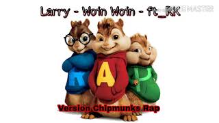 Larry  Woin Woin  ft RK  Version Chipmunks Rap [upl. by Kroll]