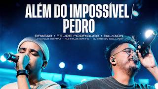 ALÉM DO IMPOSSÍVEL  PEDRO • BRASAS  FELIPE RODRIGUES  SALVAON Ao Vivo [upl. by Keifer]