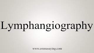 How To Say Lymphangiography [upl. by Ajnot]