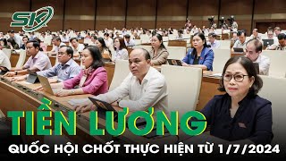 Quốc Hội Chốt Cải Cách Tiền Lương Từ 172024 Điều Chỉnh Lương Hưu Bãi Bỏ Cơ Chế Thu Nhập Đặc Thù [upl. by Artus]