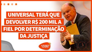 Universal terá que devolver R 200 mil a fiel por determinação da Justiça [upl. by Wagstaff]