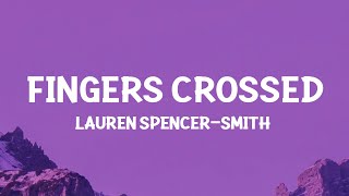 Lauren SpencerSmith  Fingers Crossed Lyrics [upl. by Osber94]