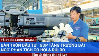 BÀN TRÒN ĐẦU TƯ  GDP TĂNG TRƯỞNG BẤT NGỜPHÂN TÍCH CƠ HỘI amp RỦI RO [upl. by Ger]