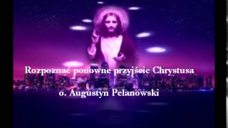 Rozpoznać ponowne przyjście Chrystusa  o Augustyn Pelanowski audio [upl. by Therron]