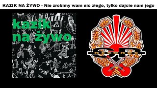 KAZIK NA ŻYWO  Nie zrobimy wam nic złego tylko dajcie nam jego OFFICIAL AUDIO [upl. by Notsreik48]