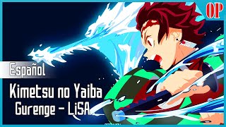 Kimetsu no Yaiba Opening 1  FULL  Español Latino  Gurenge  LiSA [upl. by Ylhsa]