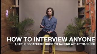 HOW TO INTERVIEW ANYONE  Be Very Specific  An Ethnographers Guide To Talking With Strangers [upl. by Eniad182]