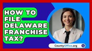 How To File Delaware Franchise Tax  CountyOfficeorg [upl. by Imar]