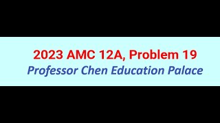 2023 AMC 12A Problem 19 [upl. by Souvaine430]