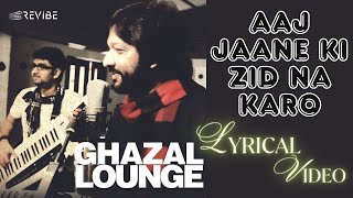 Aaj Jaane Ki Zid Na Karo Official Lyric Video  Roop Kumar Rathod  Ghazal Lounge [upl. by Wasson]