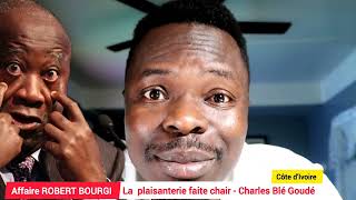 🔴👉🏿 AFFAIRE ROBERT BOURGI  Charles Blé Goudé la plaisanterie faite chair [upl. by Meilen]