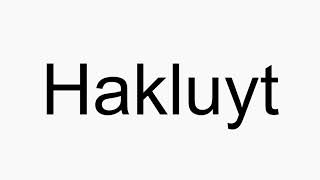 How to pronounce Hakluyt [upl. by Ylro816]