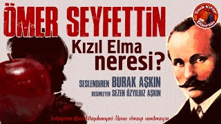 KIZIL ELMA NERESİ  Ömer Seyfettin  Sesli Kitap [upl. by Narud]