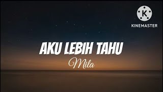 Aku Lebih Tahu  Mila AF lirik [upl. by Alton]