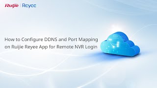 How to Configure DDNS and Port Mapping on Ruijie Reyee App for Remote NVR Login [upl. by Platto]