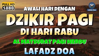 DZIKIR PAGI di HARI RABU PEMBUKA PINTU REZEKI  ZIKIR PEMBUKA PINTU REZEKI  Dzikir Mustajab Pagi [upl. by Ellehsar608]