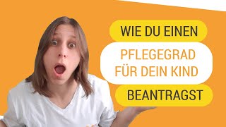 Wie beantrage ich einen Pflegegrad für mein Kind [upl. by Sinoda974]