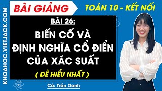 Toán 10 Kết nối tri thức Bài 26 Biến cố và định nghĩa cổ điển của xác suất DỄ HIỂU NHẤT  Cô Oanh [upl. by Ammeg87]