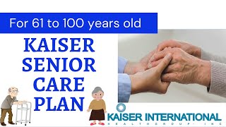 KAISER SENIOR CARE PLAN FOR AGES 61  100 YEARS OLD [upl. by Wendelin799]