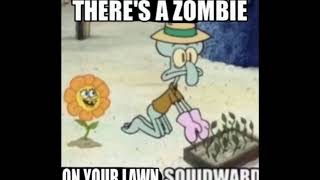 THERES A ZOMBIE ON YOUR LAWN SQUIDWARD [upl. by Suzzy]