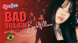 BADVILLAIN  BAD VILLAIN  VERSÃO COVER EM PORTUGUÊS  ADAPTAÇÃO  LEGENDADO  PT  BR [upl. by Vel]