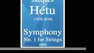 Jacques Hétu 19382010  Symphony n°1 for Strings 1959 [upl. by Certie]