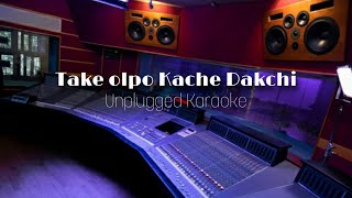 Take Olpo Kache Dakchi Unplugged Karaoke। Mahatim Shakib। Prem Tame।Sayantan Karmakar Official [upl. by Ahsinroc]