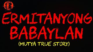 ERMITANYONG BABAYLAN MUTYA TRUE STORY [upl. by Lihcox853]