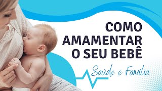 Saúde e Família  Como amamentar o seu bebê [upl. by Atteve]