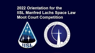 2022 Orientation for IISL Manfred Lachs Space Law Moot Court Competition [upl. by Sitelc]