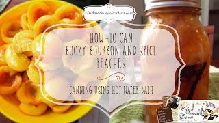 HowTo Can Boozy Bourbon Spiced Peaches [upl. by Kirwin730]