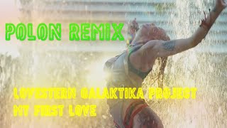 Lovestern Galaktika Project  My First Love  Polon Remix [upl. by Zosi]