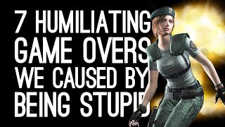 7 Humiliating Game Overs We Caused by Being Stupid [upl. by Yorle505]