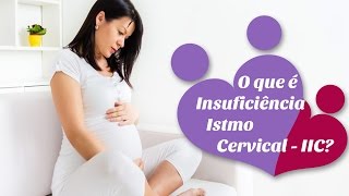 O que é Insuficiência Istmo Cervical IIC [upl. by Jezebel]