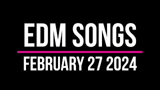 EDM Songs February 27 2024 [upl. by Nevanod959]