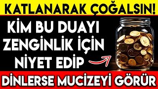 KATLANARAK ÇOĞALSIN  KİM BU DUAYI ZENGİNLİK İÇİN NİYET EDİP DİNLERSE MUCİZEYİ GÖRÜR [upl. by Sande123]