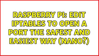 Raspberry Pi Edit iptables to open a port the safest and easiest way nano 2 Solutions [upl. by Chuu]