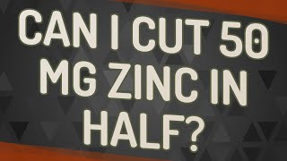 Can I cut 50 mg zinc in half [upl. by Bethel703]