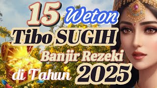 15 Weton tibo sugih akan banjir rezeki di tahun 2025 weton primbon rezeki harilahir [upl. by Honan]