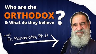 Understanding Eastern Orthodoxy  What Do the Orthodox Believe amp Why  w Fr Panayiotis [upl. by Billmyre202]