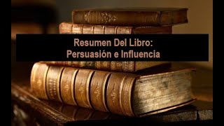 Resumen Del Libro Persuasión e Influencia [upl. by Eimaj207]