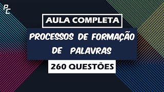 Processos de Formação de Palavras  Aula Completa  260 Questões [upl. by Calabresi]