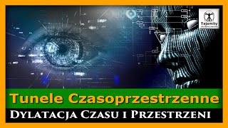 Tunele Czasoprzestrzenne  Dylatacja Czasu i Przestrzeni [upl. by Eilyak]