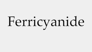 How to Pronounce Ferricyanide [upl. by Daniella]