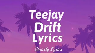 Teejay  Drift Lyrics  Strictly Lyrics [upl. by Tatianna]